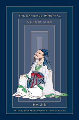 Book cover of The Banished Immortal: A life of Li Bai by Ha Jin. 