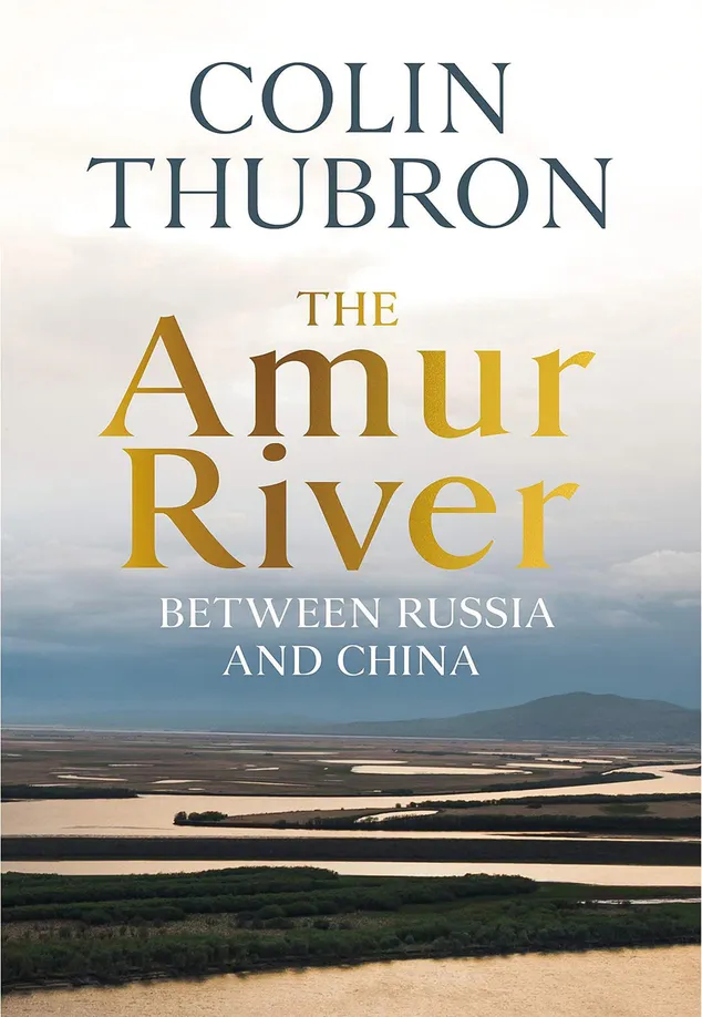 The Amur River by Colin Thubron